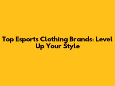 Top Esports Clothing Brands: Level Up Your Style