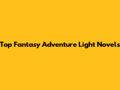 Top Fantasy Adventure Light Novels