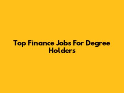 Top Finance Jobs For Degree Holders