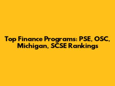 Top Finance Programs: PSE, OSC, Michigan, SCSE Rankings