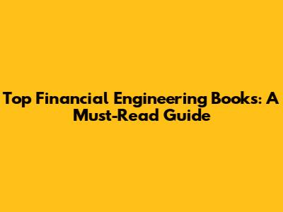Top Financial Engineering Books: A Must-Read Guide