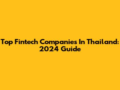 Top Fintech Companies In Thailand: 2024 Guide