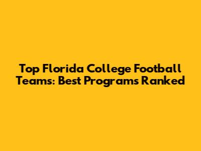Top Florida College Football Teams: Best Programs Ranked