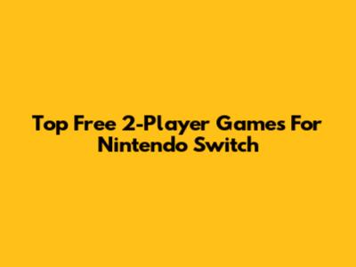 Top Free 2-Player Games For Nintendo Switch