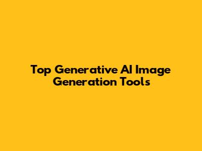 Top Generative AI Image Generation Tools