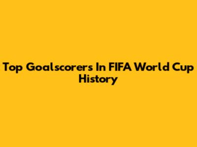 Top Goalscorers In FIFA World Cup History