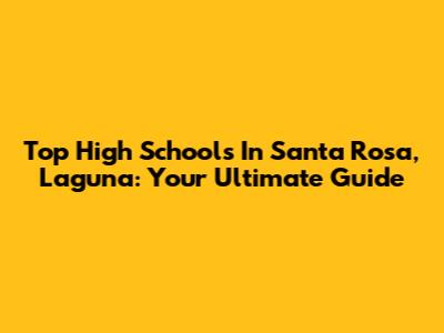 Top High Schools In Santa Rosa, Laguna: Your Ultimate Guide