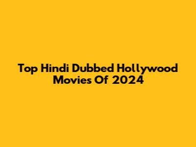 Top Hindi Dubbed Hollywood Movies Of 2024