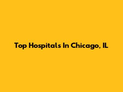 Top Hospitals In Chicago, IL
