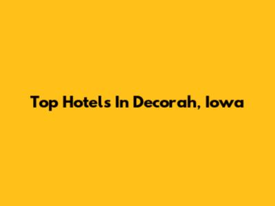 Top Hotels In Decorah, Iowa