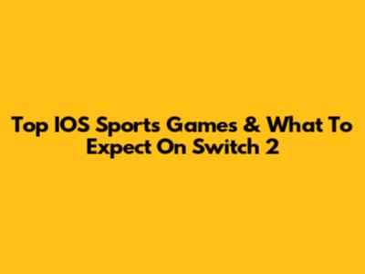 Top IOS Sports Games & What To Expect On Switch 2