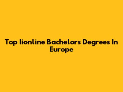 Top Iionline Bachelor's Degrees In Europe