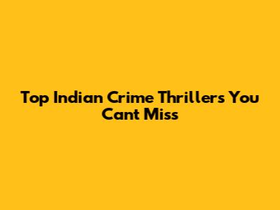 Top Indian Crime Thrillers You Can't Miss
