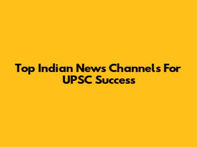 Top Indian News Channels For UPSC Success