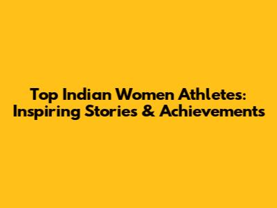 Top Indian Women Athletes: Inspiring Stories & Achievements