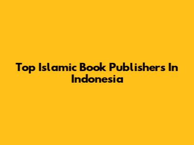 Top Islamic Book Publishers In Indonesia