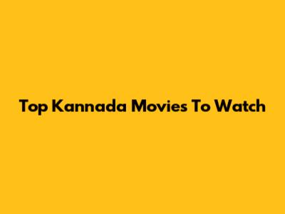 Top Kannada Movies To Watch