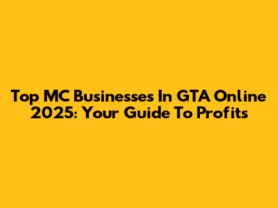Top MC Businesses In GTA Online 2025: Your Guide To Profits
