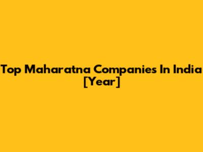 Top Maharatna Companies In India [Year]