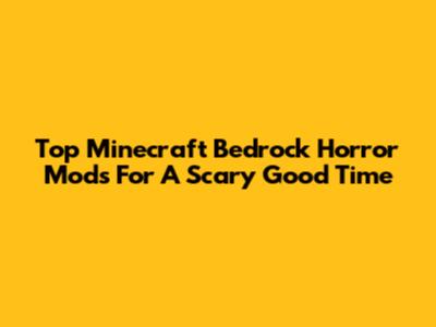 Top Minecraft Bedrock Horror Mods For A Scary Good Time