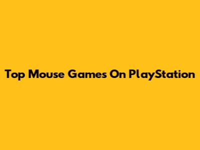 Top Mouse Games On PlayStation