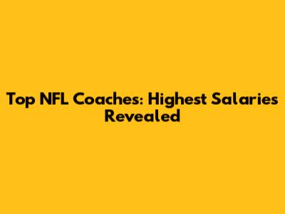 Top NFL Coaches: Highest Salaries Revealed