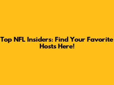 Top NFL Insiders: Find Your Favorite Hosts Here!