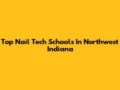 Top Nail Tech Schools In Northwest Indiana