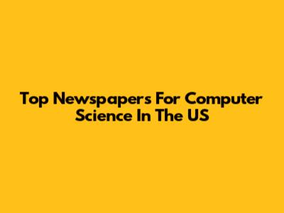 Top Newspapers For Computer Science In The US