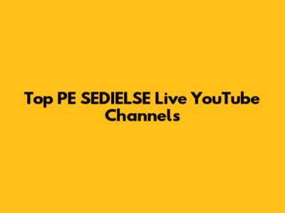 Top PE SEDIELSE Live YouTube Channels