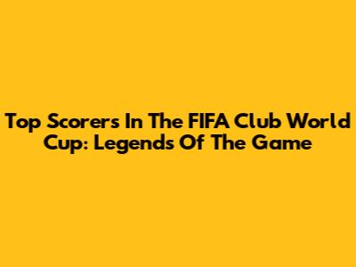 Top Scorers In The FIFA Club World Cup: Legends Of The Game