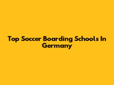 Top Soccer Boarding Schools In Germany