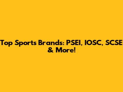 Top Sports Brands: PSEI, IOSC, SCSE & More!