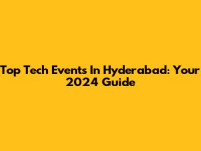Top Tech Events In Hyderabad: Your 2024 Guide