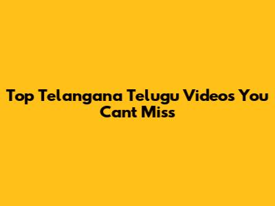 Top Telangana Telugu Videos You Can't Miss