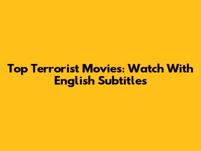 Top Terrorist Movies: Watch With English Subtitles
