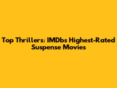 Top Thrillers: IMDb's Highest-Rated Suspense Movies