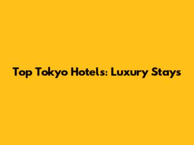 Top Tokyo Hotels: Luxury Stays