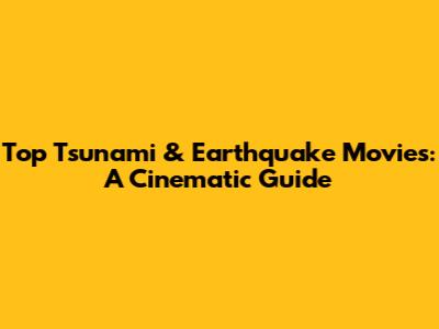 Top Tsunami & Earthquake Movies: A Cinematic Guide
