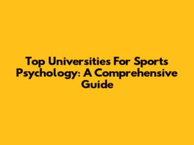 Top Universities For Sports Psychology: A Comprehensive Guide