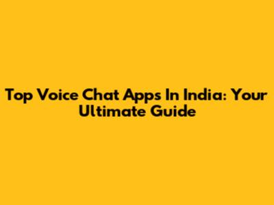 Top Voice Chat Apps In India: Your Ultimate Guide