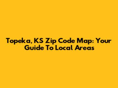 Topeka, KS Zip Code Map: Your Guide To Local Areas