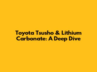 Toyota Tsusho & Lithium Carbonate: A Deep Dive