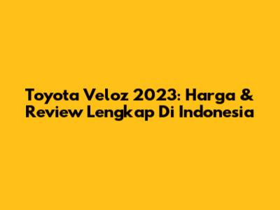 Toyota Veloz 2023: Harga & Review Lengkap Di Indonesia