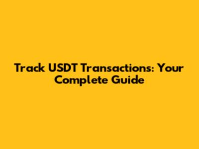 Track USDT Transactions: Your Complete Guide