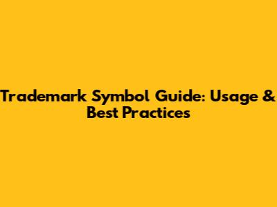Trademark Symbol Guide: Usage & Best Practices