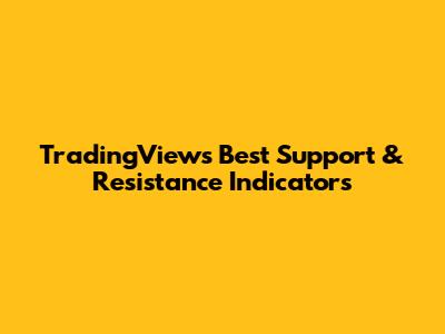 TradingView's Best Support & Resistance Indicators