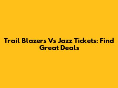 Trail Blazers Vs Jazz Tickets: Find Great Deals