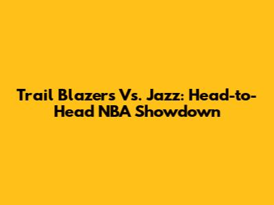 Trail Blazers Vs. Jazz: Head-to-Head NBA Showdown