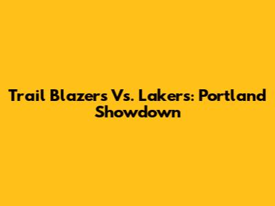 Trail Blazers Vs. Lakers: Portland Showdown